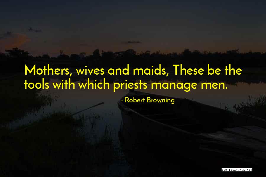 Maids Quotes By Robert Browning
