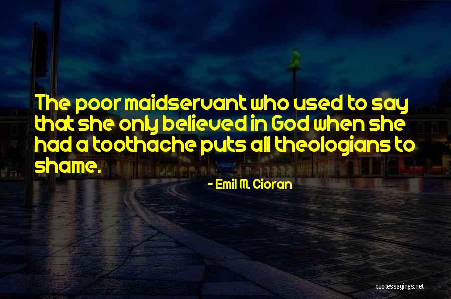 Maidservant Quotes By Emil M. Cioran Maidservant Quotes By Emil M. Cioran
