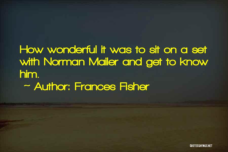 Mailer Quotes By Frances Fisher