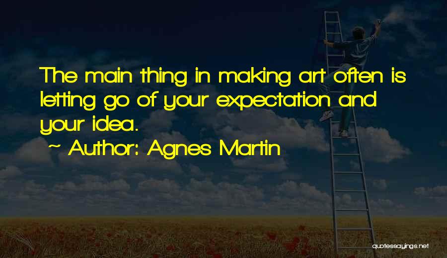 Main Idea Quotes By Agnes Martin