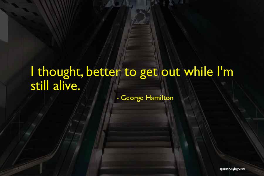 Mainasueito Quotes By George Hamilton
