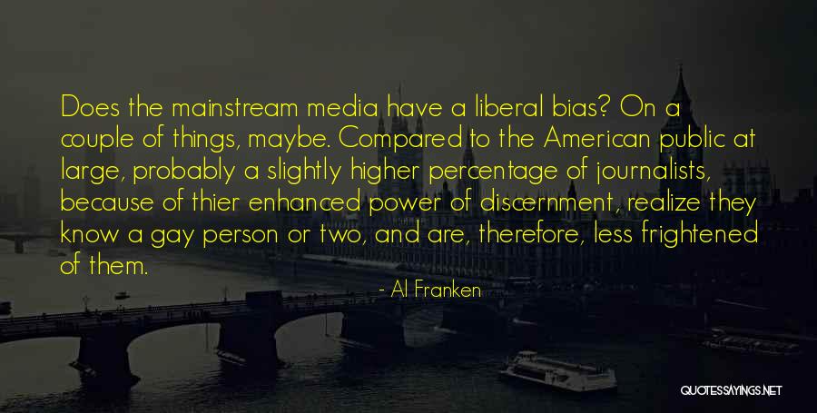 Mainstream Media Bias Quotes By Al Franken Mainstream Media Bias Quotes By Al Franken