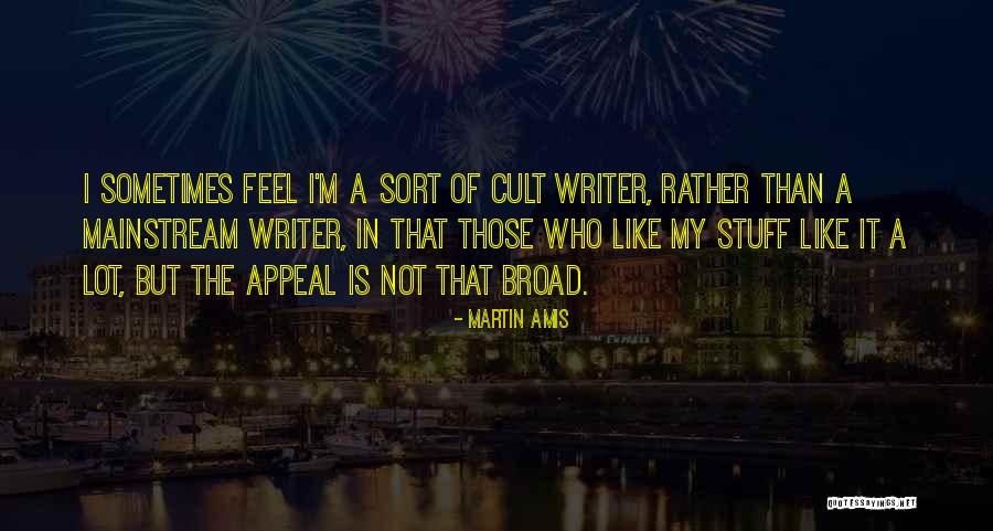 Mainstream Quotes By Martin Amis