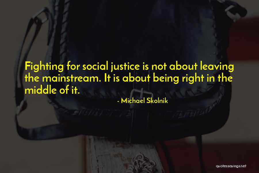 Mainstream Quotes By Michael Skolnik