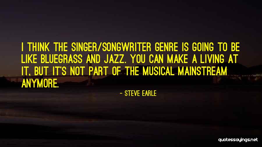 Mainstream Quotes By Steve Earle