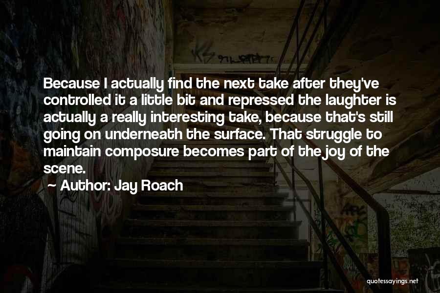 Maintain Composure Quotes By Jay Roach