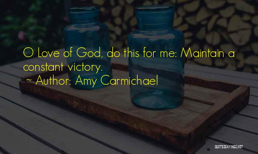 Maintain Love Quotes By Amy Carmichael