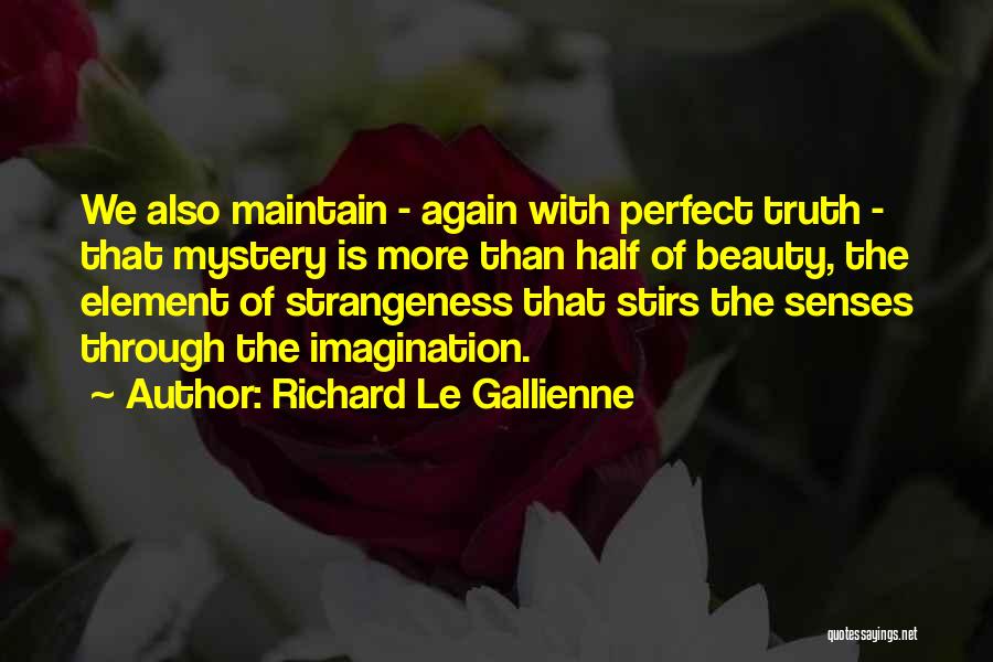 Maintain Your Mystery Quotes By Richard Le Gallienne