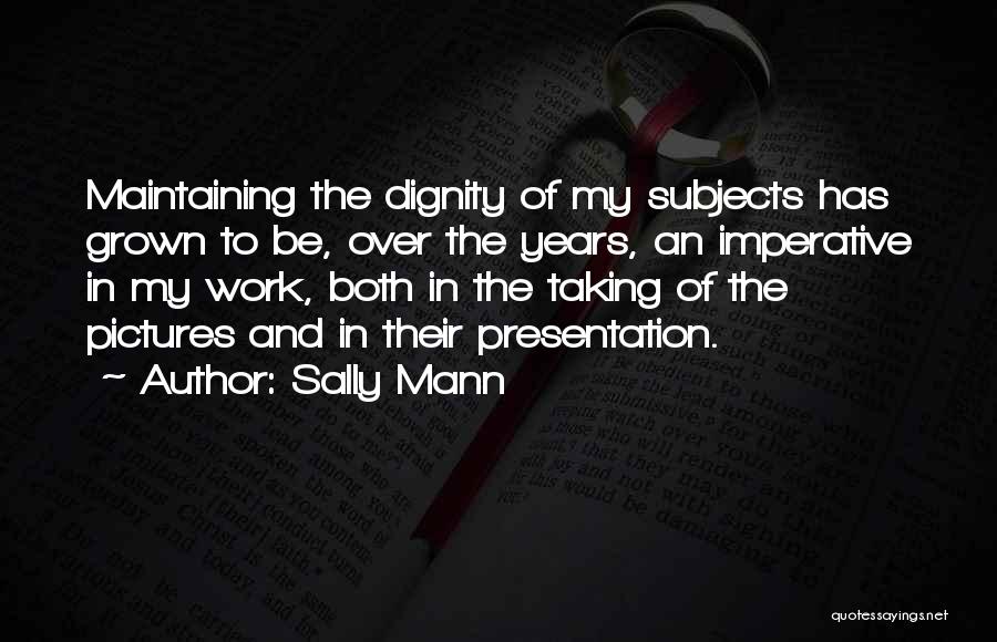 Maintaining Dignity Quotes By Sally Mann