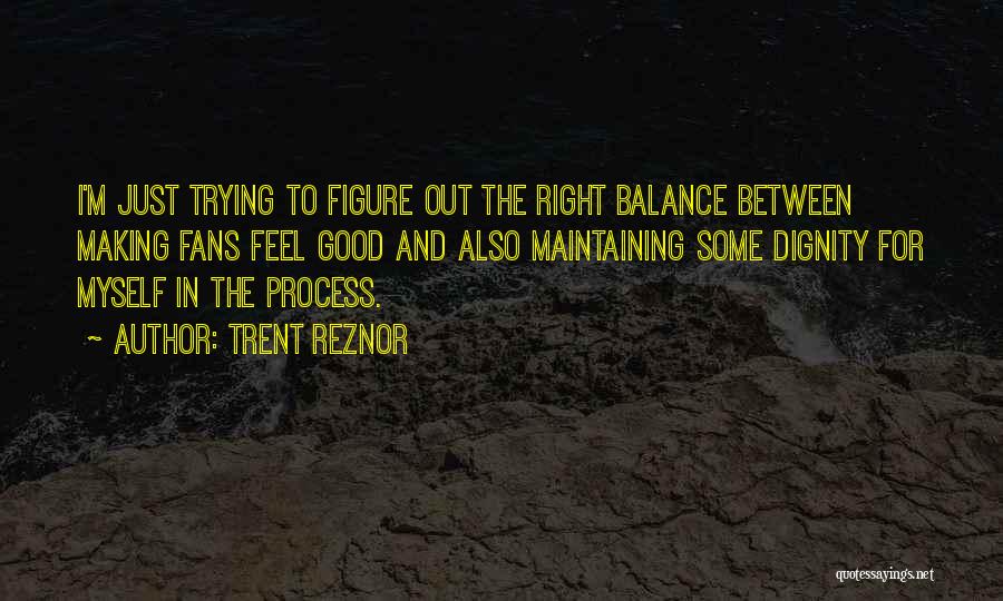 Maintaining Dignity Quotes By Trent Reznor