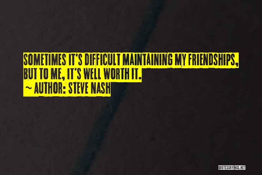 Maintaining Friendships Quotes By Steve Nash