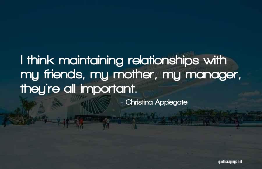 Maintaining Relationships Quotes By Christina Applegate Maintaining Relationships Quotes By Christina Applegate