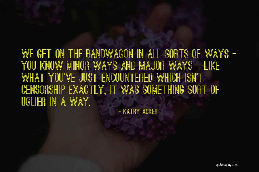 Major And The Minor Quotes By Kathy Acker Major And The Minor Quotes By Kathy Acker