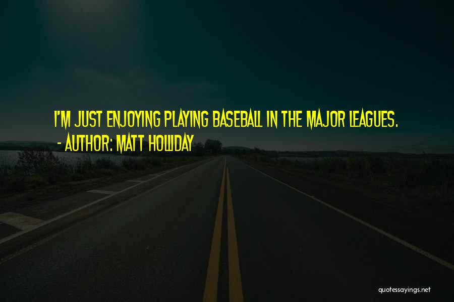 Major League Baseball Quotes By Matt Holliday