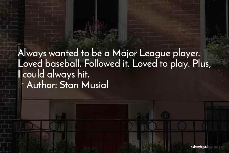 Major League Baseball Quotes By Stan Musial