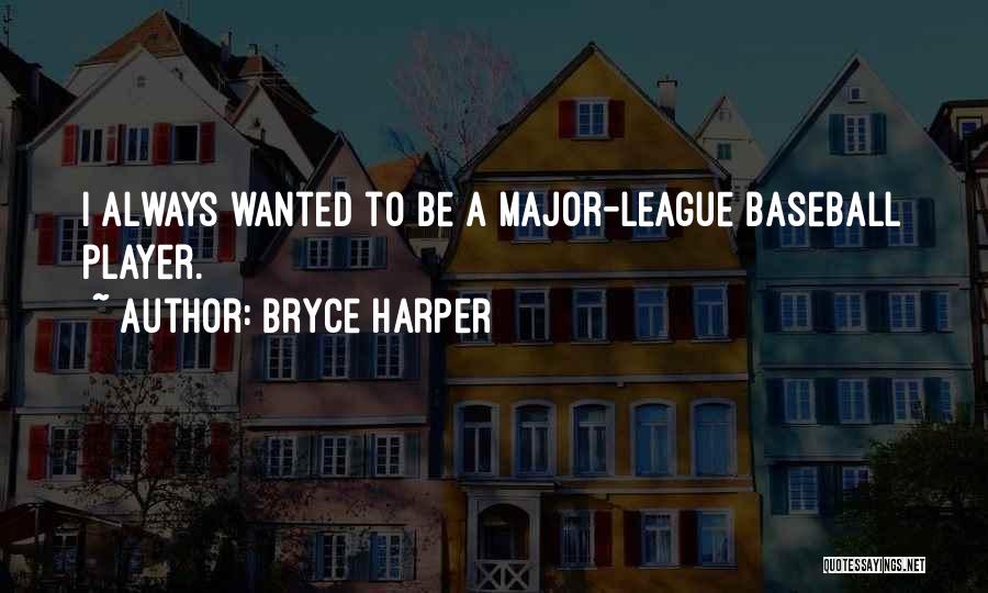 Major League Quotes By Bryce Harper