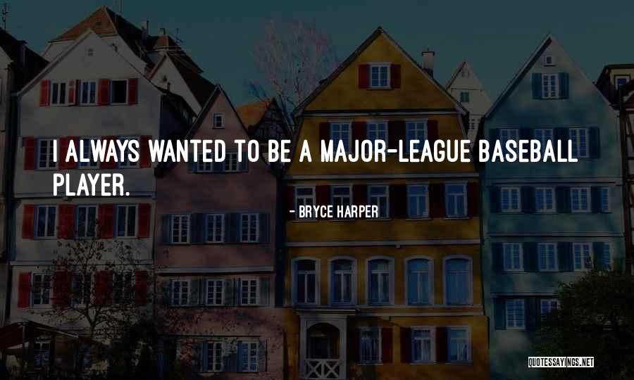 Major League Quotes By Bryce Harper