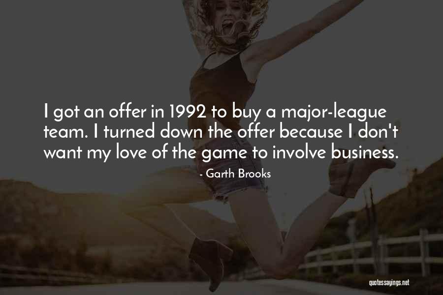 Major League Quotes By Garth Brooks