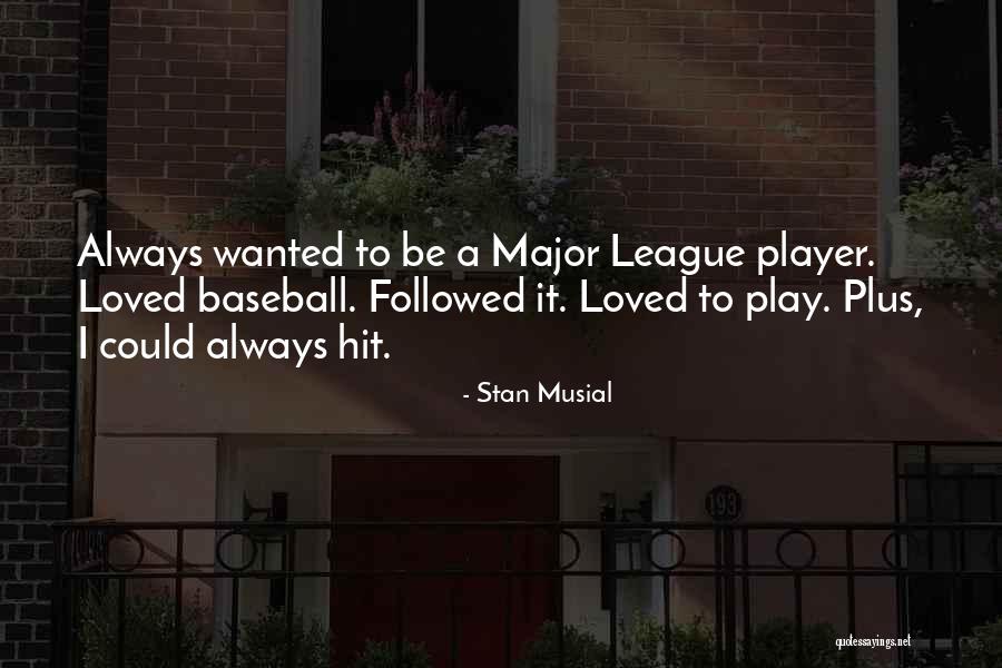 Major League Quotes By Stan Musial