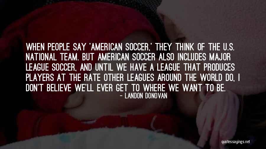 Major Leagues Quotes By Landon Donovan