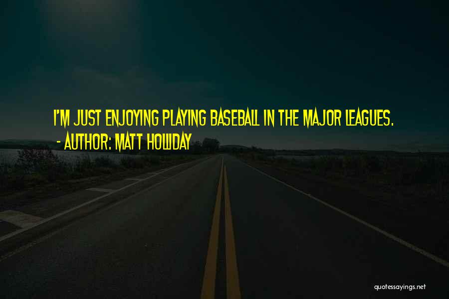 Major Leagues Quotes By Matt Holliday