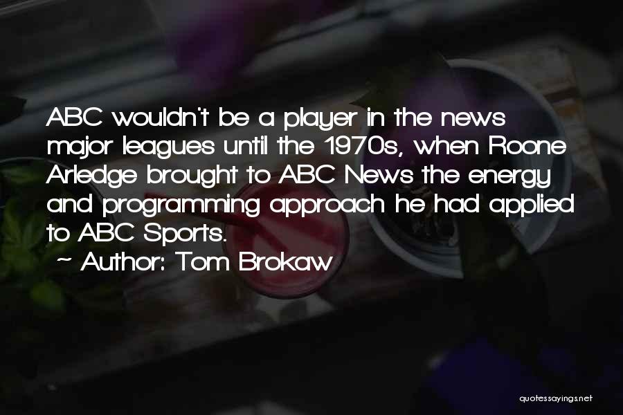 Major Leagues Quotes By Tom Brokaw