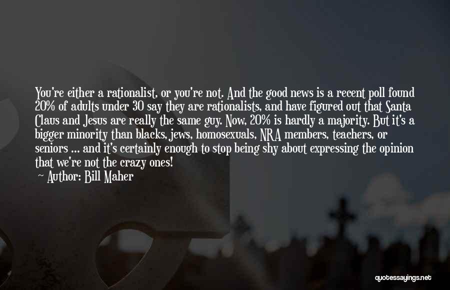 Majority Opinion Quotes By Bill Maher