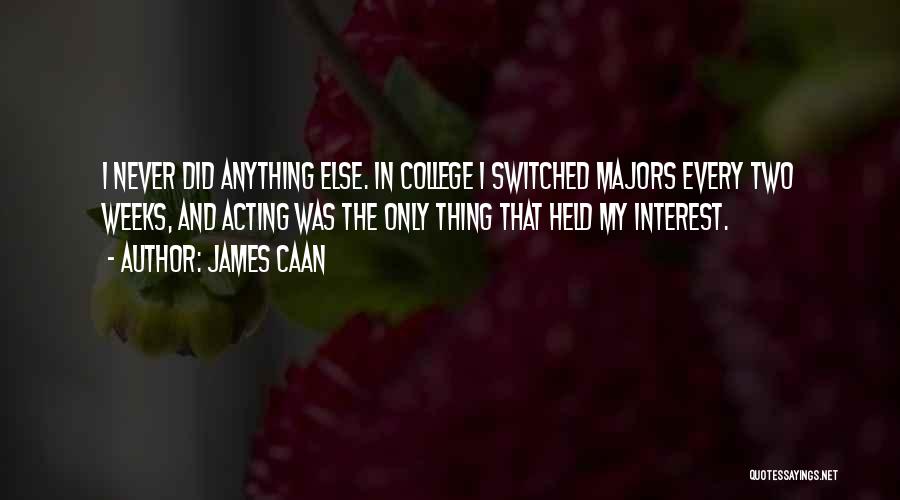 Majors In College Quotes By James Caan