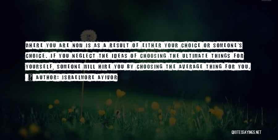 Make A Choice Just Decide Quotes By Israelmore Ayivor
