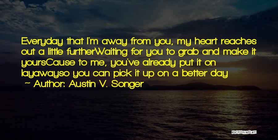 Make A Day Better Quotes By Austin V. Songer