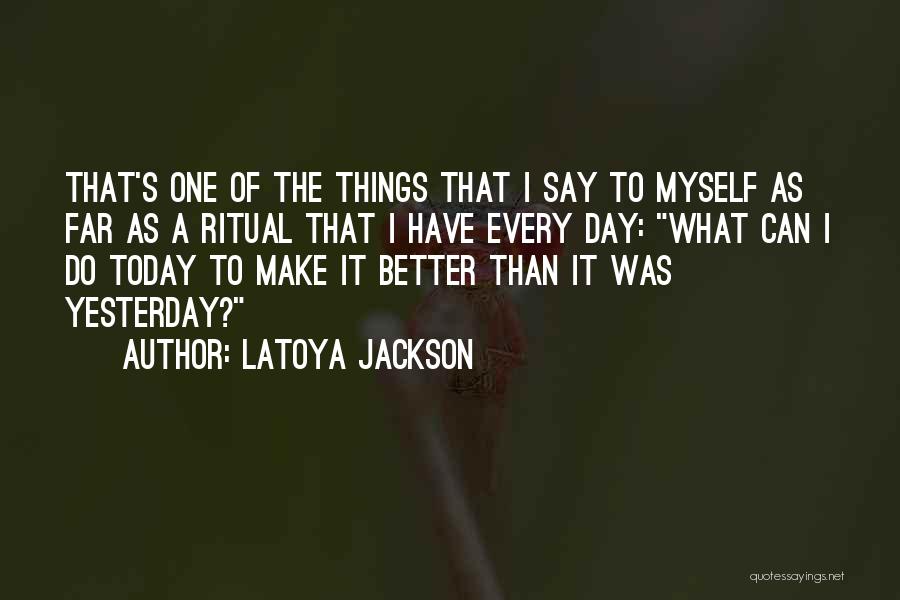 Make A Day Better Quotes By LaToya Jackson