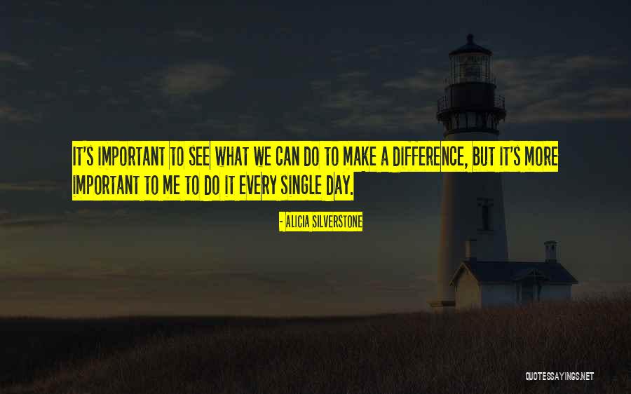 Make A Difference Day Quotes By Alicia Silverstone Make A Difference Day Quotes By Alicia Silverstone