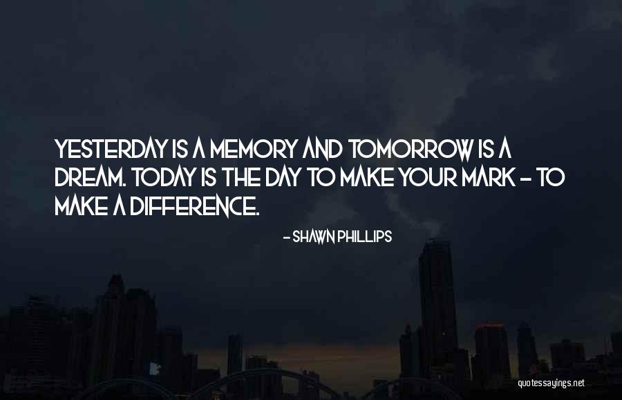 Make A Difference Day Quotes By Shawn Phillips Make A Difference Day Quotes By Shawn Phillips