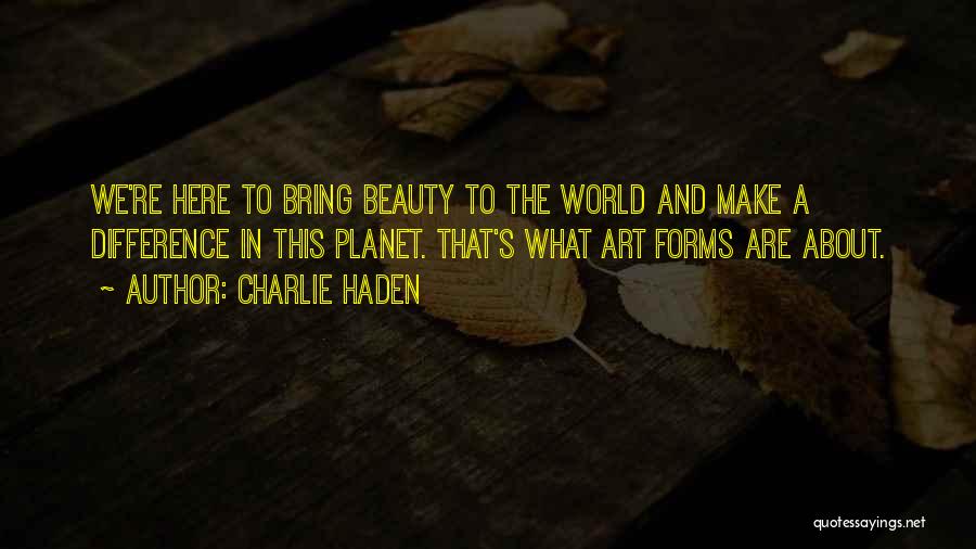 Make A Difference Quotes By Charlie Haden