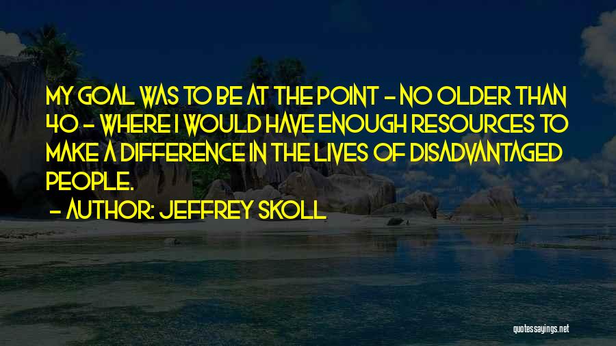 Make A Difference Quotes By Jeffrey Skoll