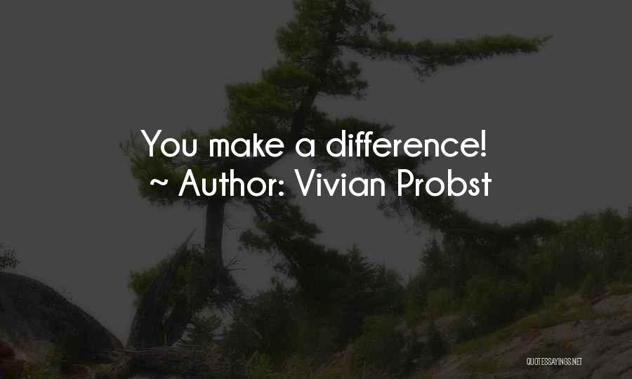 Make A Difference Quotes By Vivian Probst