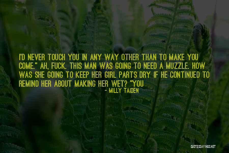 Make A Girl Wet famous quotes & sayings: Milly Taiden: I&#0...