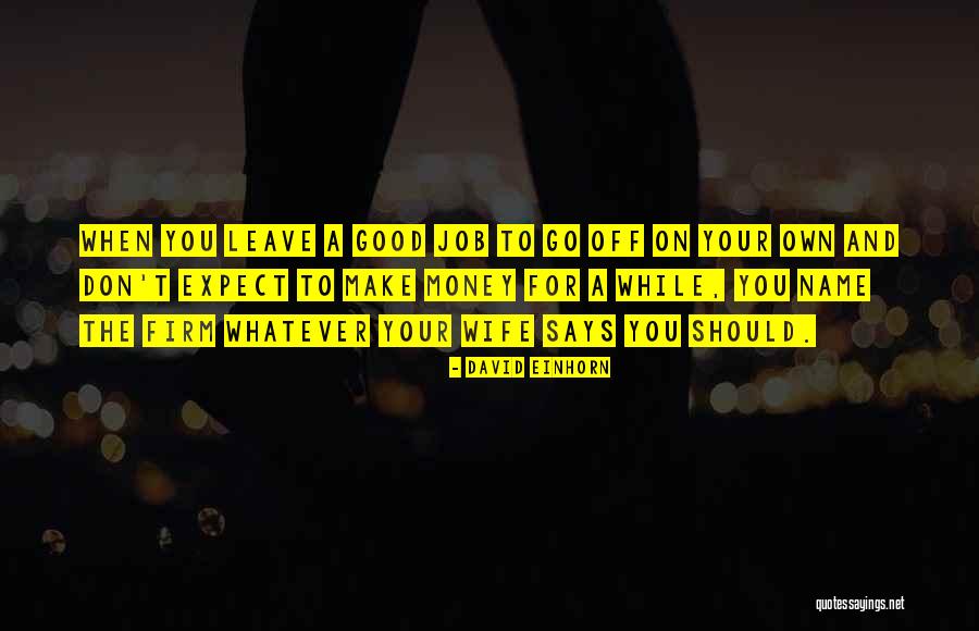 Make A Name For Quotes By David Einhorn Make A Name For Quotes By David Einhorn