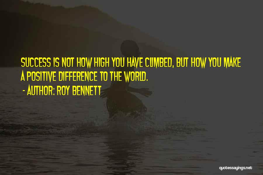 Make A Positive Difference Quotes By Roy Bennett