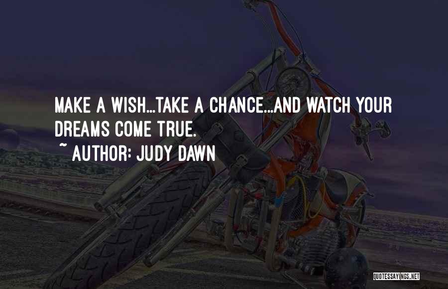 Make A Wish Take A Chance Quotes By Judy Dawn