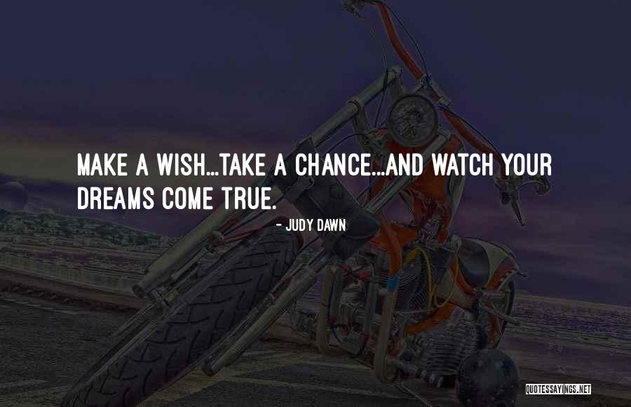 Make A Wish Take A Chance Quotes By Judy Dawn