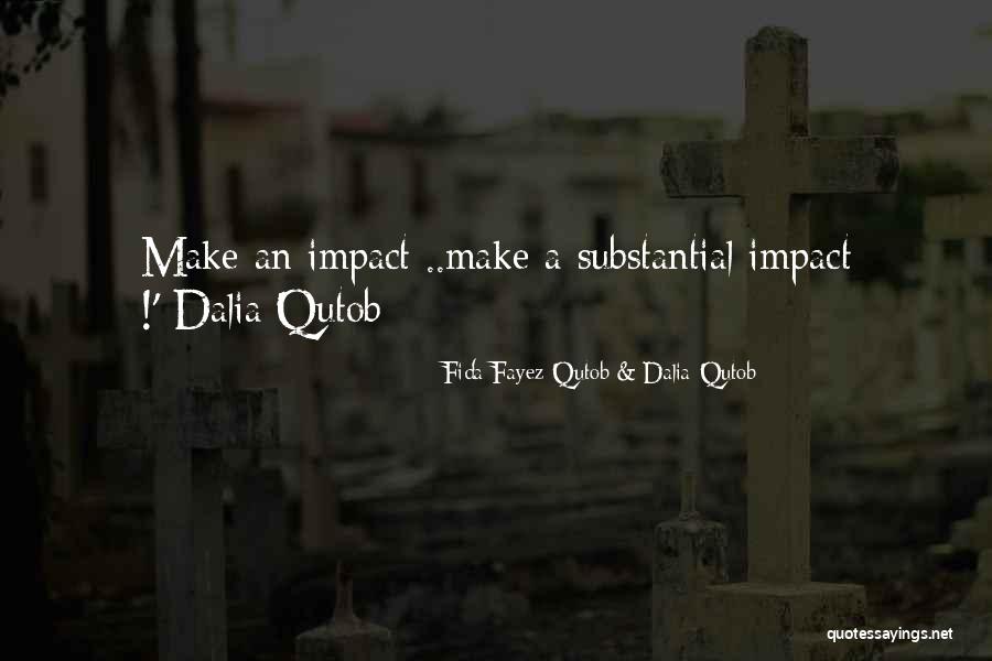 Make An Impact Quotes By Fida Fayez Qutob & Dalia Qutob Make An Impact Quotes By Fida Fayez Qutob & Dalia Qutob