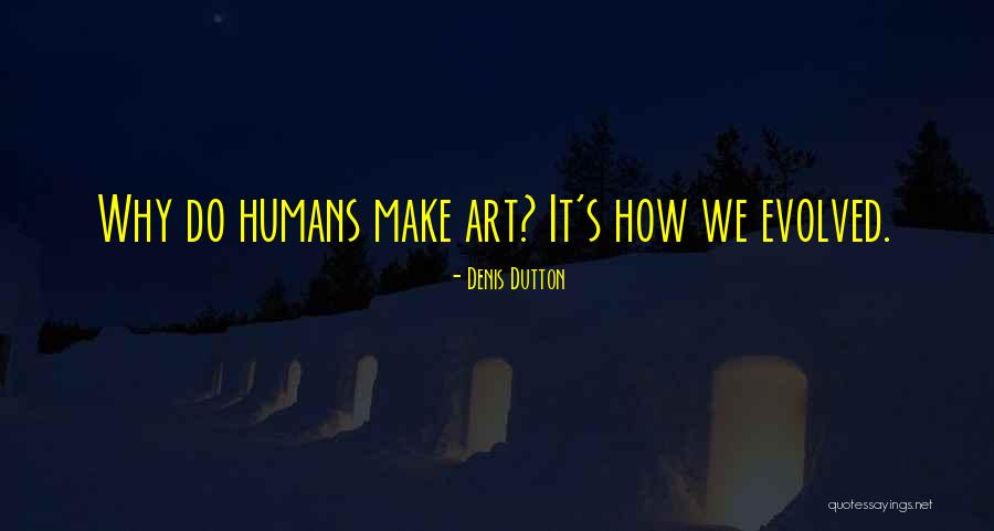 Make Art Quotes By Denis Dutton Make Art Quotes By Denis Dutton