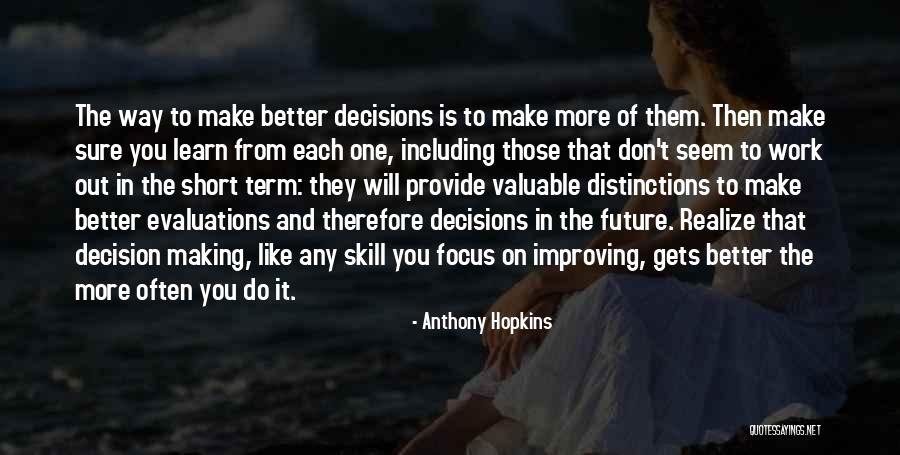 Make Better Decisions Quotes By Anthony Hopkins Make Better Decisions Quotes By Anthony Hopkins