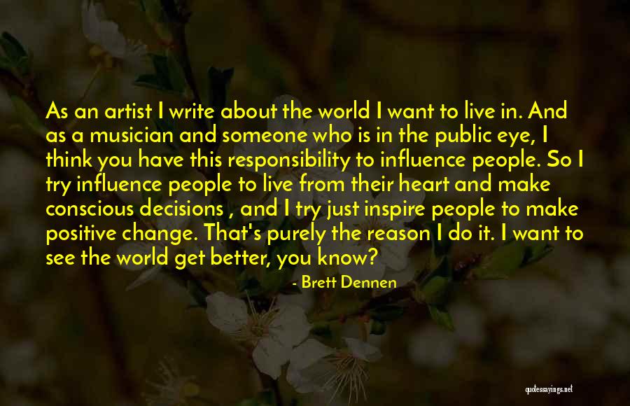 Make Better Decisions Quotes By Brett Dennen Make Better Decisions Quotes By Brett Dennen