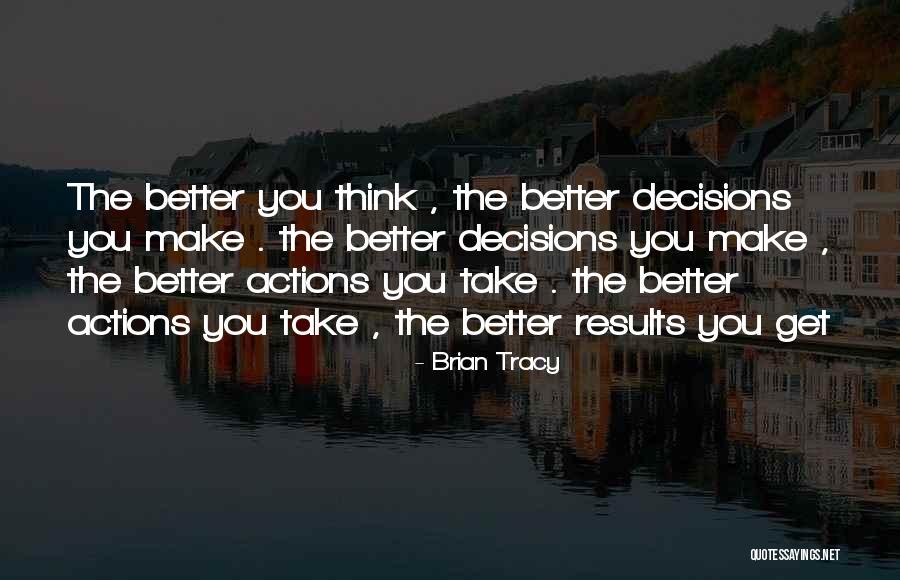 Make Better Decisions Quotes By Brian Tracy Make Better Decisions Quotes By Brian Tracy