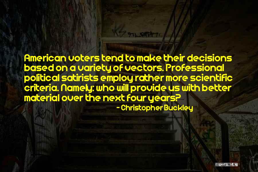 Make Better Decisions Quotes By Christopher Buckley Make Better Decisions Quotes By Christopher Buckley