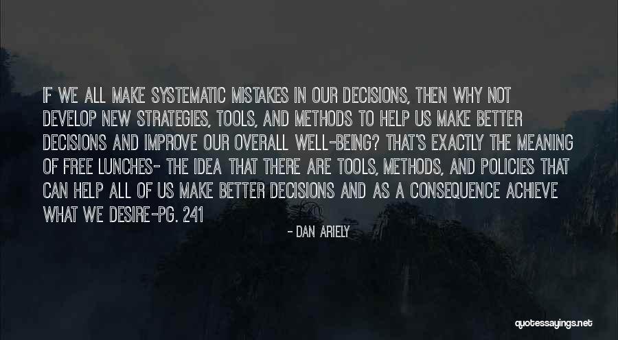 Make Better Decisions Quotes By Dan Ariely Make Better Decisions Quotes By Dan Ariely