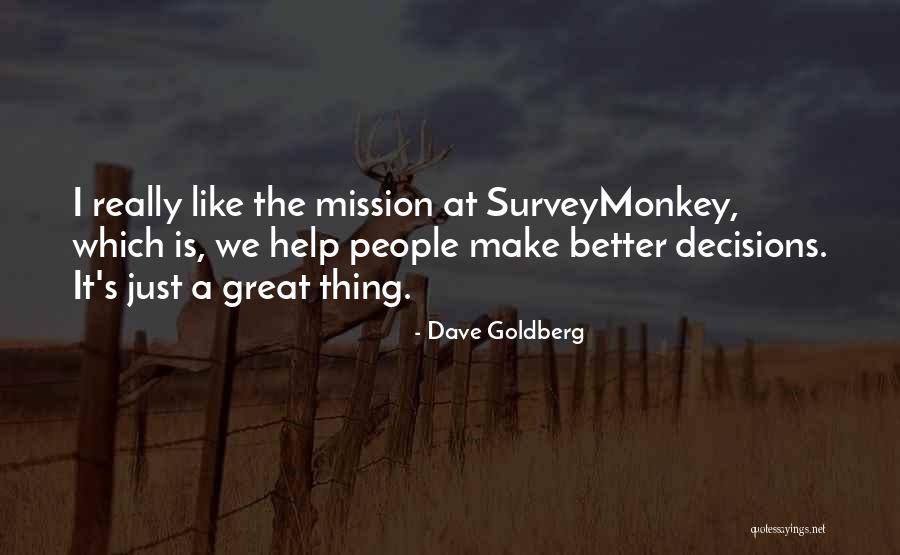 Make Better Decisions Quotes By Dave Goldberg Make Better Decisions Quotes By Dave Goldberg