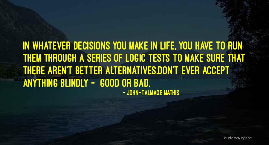 Make Better Decisions Quotes By John-Talmage Mathis Make Better Decisions Quotes By John-Talmage Mathis
